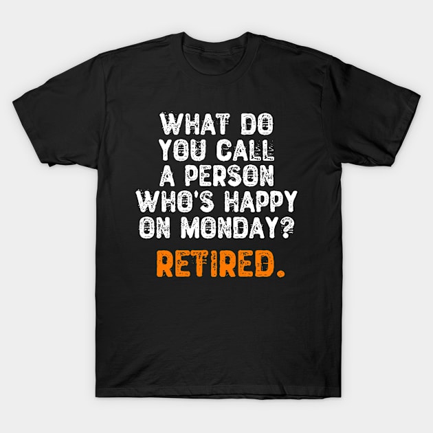 What Do You Call a Person Who's Happy On Monday? Retired T-Shirt by Yyoussef101